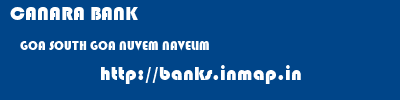 CANARA BANK  GOA SOUTH GOA NUVEM NAVELIM  banks information 